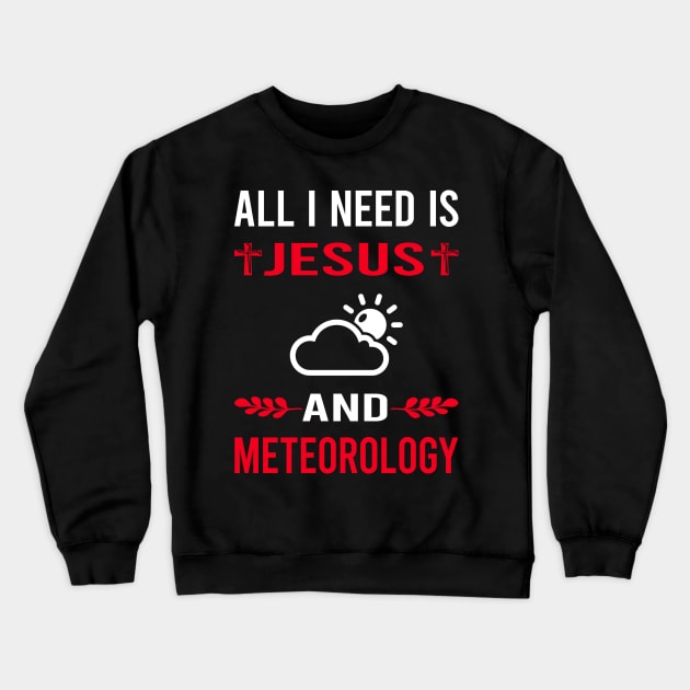 I Need Jesus And Meteorology Meteorologist Crewneck Sweatshirt by Good Day